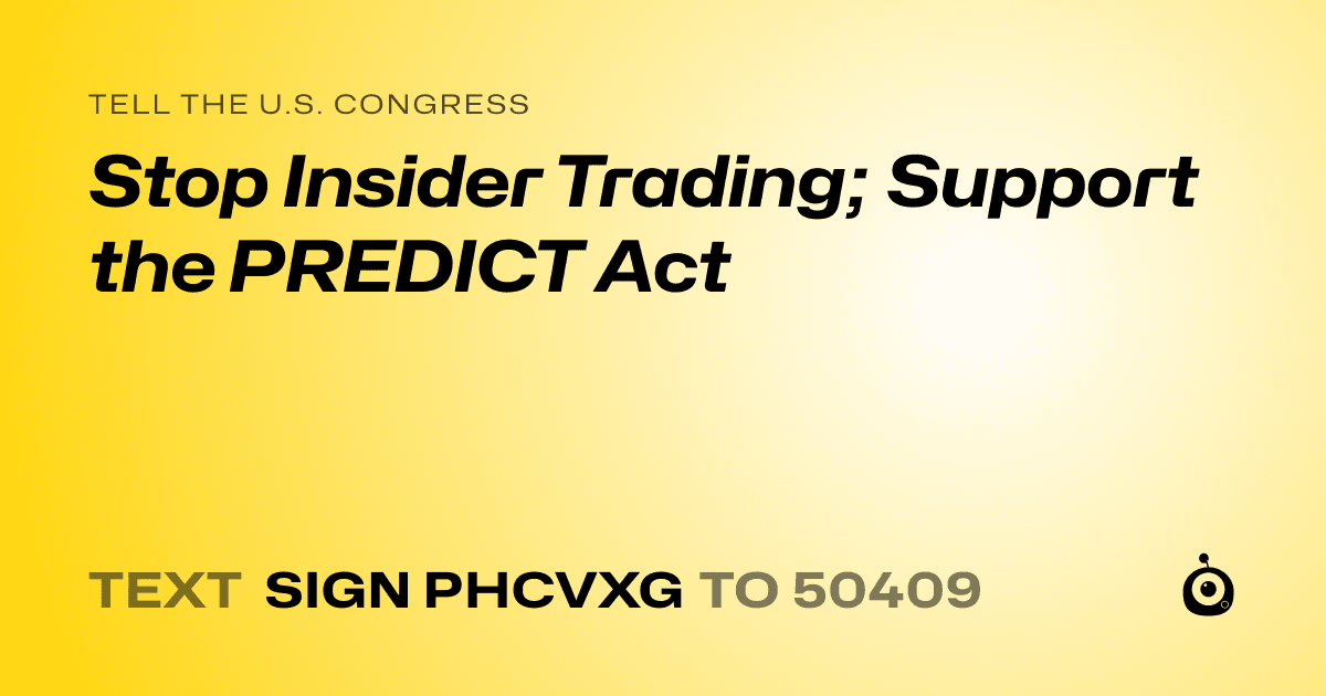 A shareable card that reads "tell the U.S. Congress: Stop Insider Trading; Support the PREDICT Act" followed by "text sign PHCVXG to 50409"
