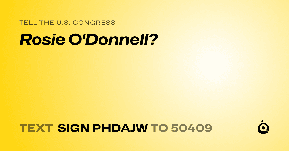 A shareable card that reads "tell the U.S. Congress: Rosie O'Donnell?" followed by "text sign PHDAJW to 50409"