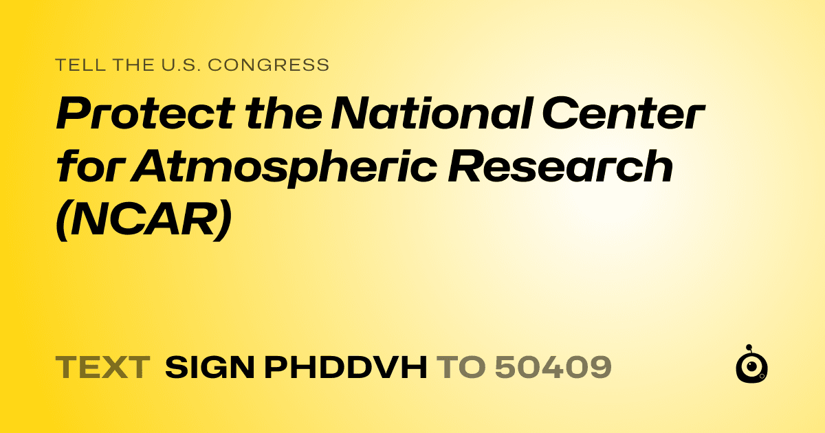 A shareable card that reads "tell the U.S. Congress: Protect the National Center for Atmospheric Research (NCAR)" followed by "text sign PHDDVH to 50409"