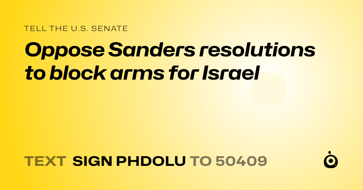 A shareable card that reads "tell the U.S. Senate: Oppose Sanders resolutions to block arms for Israel" followed by "text sign PHDOLU to 50409"