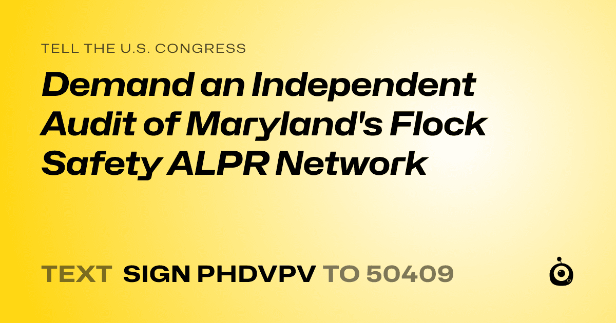 A shareable card that reads "tell the U.S. Congress: Demand an Independent Audit of Maryland's Flock Safety ALPR Network" followed by "text sign PHDVPV to 50409"