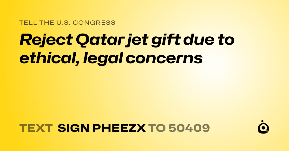 A shareable card that reads "tell the U.S. Congress: Reject Qatar jet gift due to ethical, legal concerns" followed by "text sign PHEEZX to 50409"