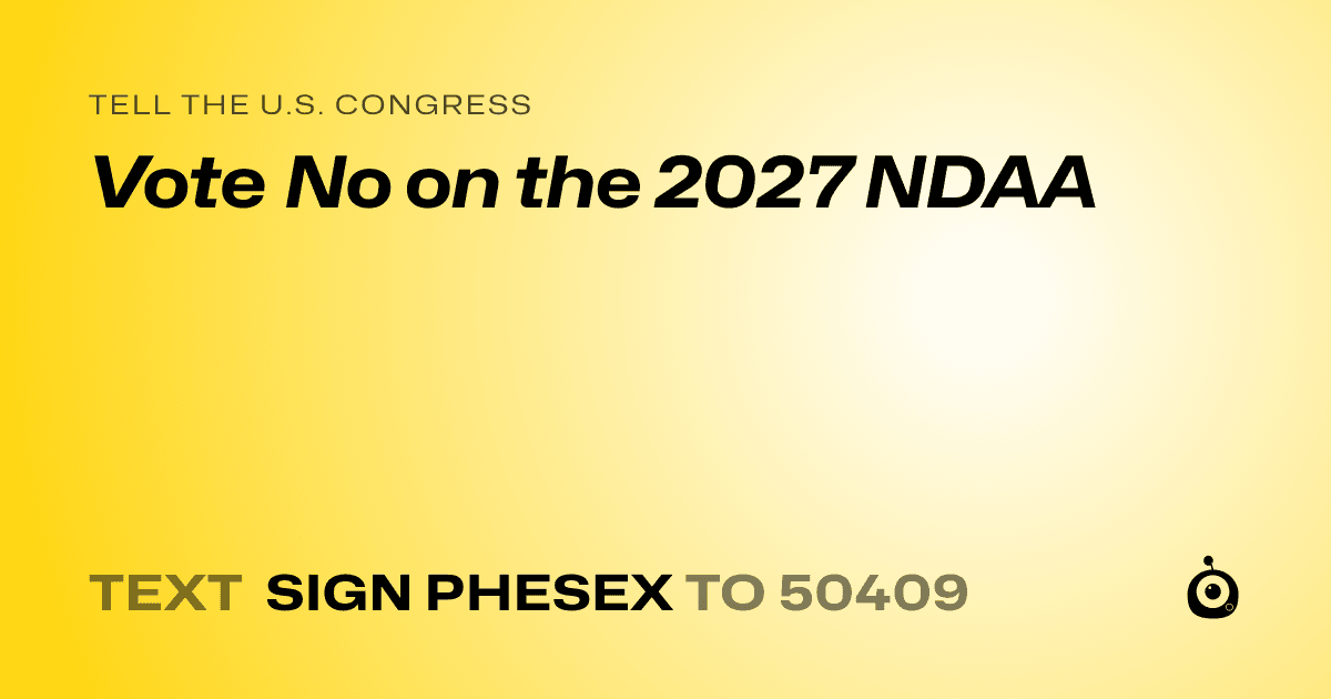 A shareable card that reads "tell the U.S. Congress: Vote No on the 2027 NDAA" followed by "text sign PHESEX to 50409"