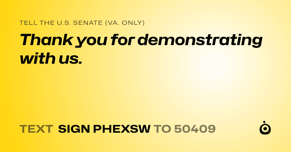A shareable card that reads "tell the U.S. Senate (Va. only): Thank you for demonstrating with us." followed by "text sign PHEXSW to 50409"