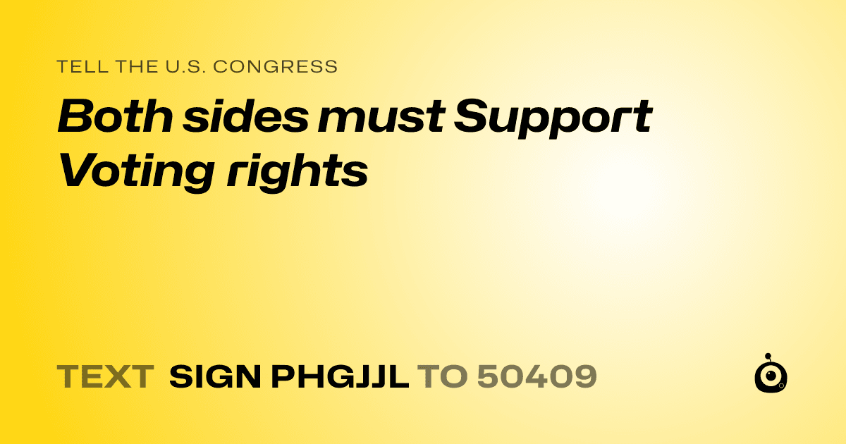 A shareable card that reads "tell the U.S. Congress: Both sides must Support Voting rights" followed by "text sign PHGJJL to 50409"