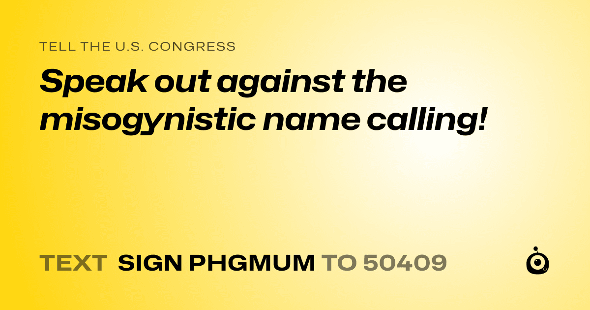 A shareable card that reads "tell the U.S. Congress: Speak out against the misogynistic name calling!" followed by "text sign PHGMUM to 50409"