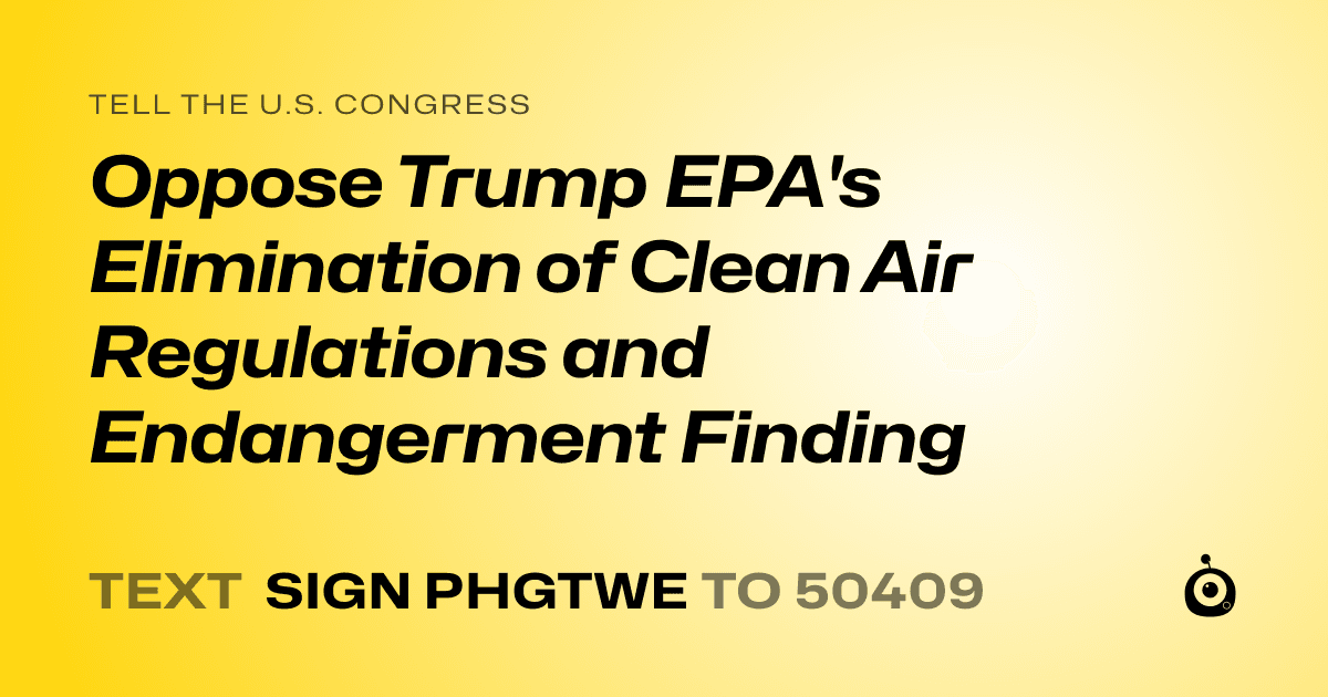 A shareable card that reads "tell the U.S. Congress: Oppose Trump EPA's Elimination of Clean Air Regulations and Endangerment Finding" followed by "text sign PHGTWE to 50409"