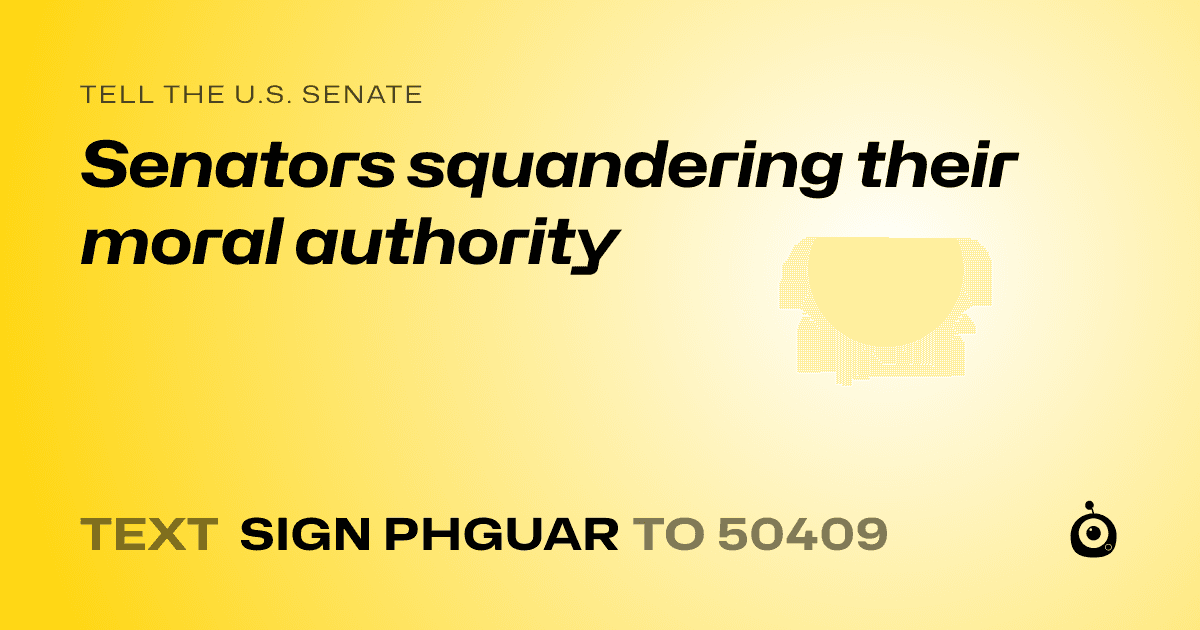 A shareable card that reads "tell the U.S. Senate: Senators squandering their moral authority" followed by "text sign PHGUAR to 50409"