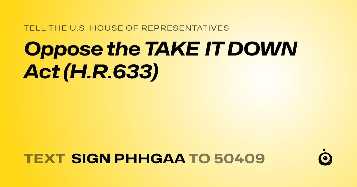 A shareable card that reads "tell the U.S. House of Representatives: Oppose the TAKE IT DOWN Act (H.R.633)" followed by "text sign PHHGAA to 50409"