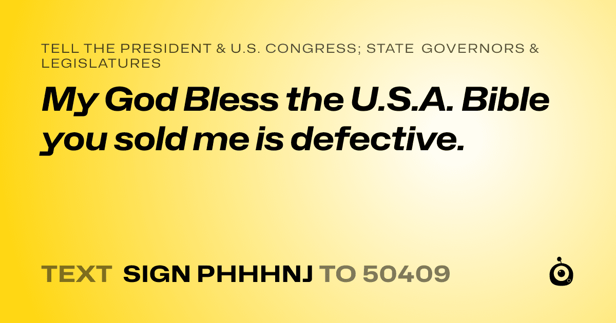 A shareable card that reads "tell the President & U.S. Congress; State Governors & Legislatures: My God Bless the U.S.A. Bible you sold me is defective." followed by "text sign PHHHNJ to 50409"