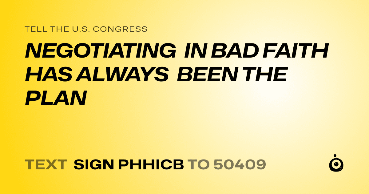 A shareable card that reads "tell the U.S. Congress: NEGOTIATING IN BAD FAITH HAS ALWAYS BEEN THE PLAN" followed by "text sign PHHICB to 50409"