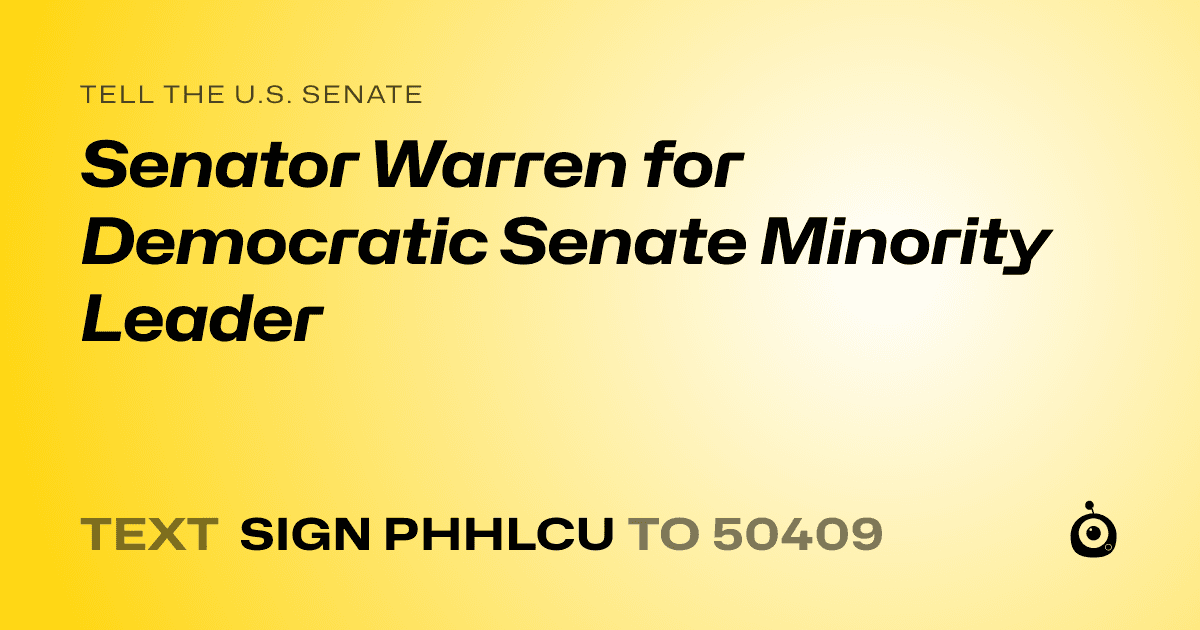 A shareable card that reads "tell the U.S. Senate: Senator Warren for Democratic Senate Minority Leader" followed by "text sign PHHLCU to 50409"