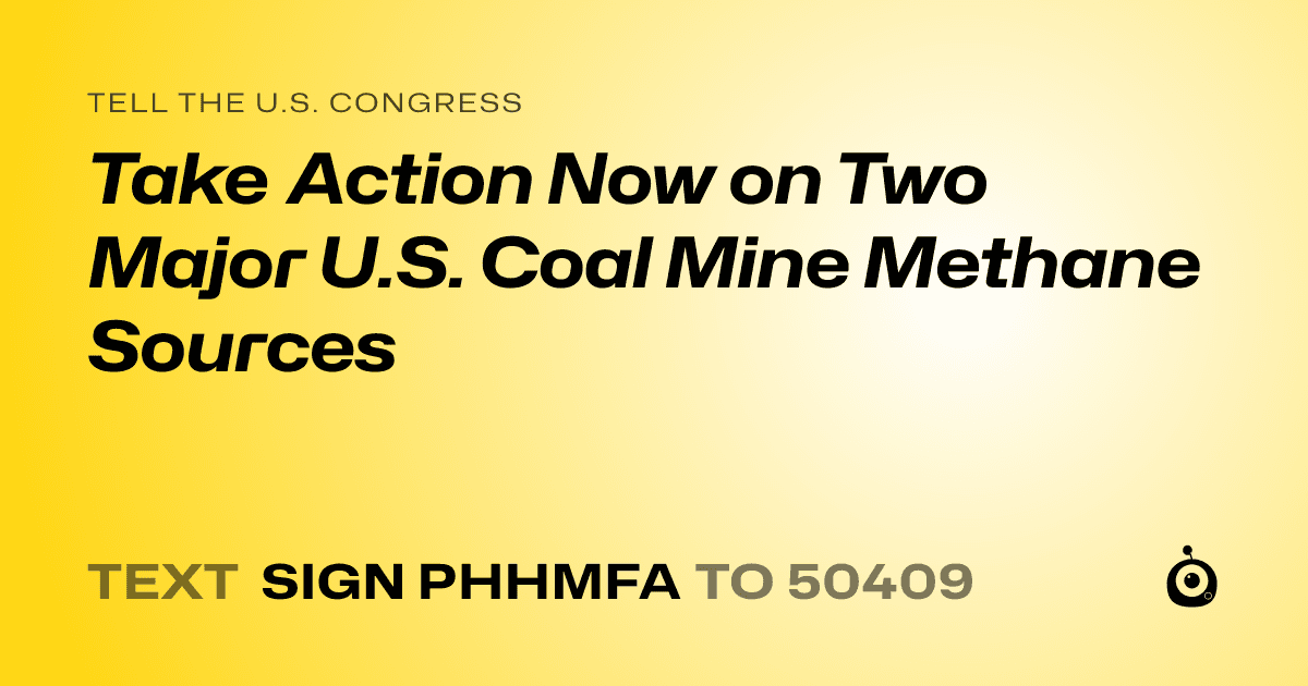 A shareable card that reads "tell the U.S. Congress: Take Action Now on Two Major U.S. Coal Mine Methane Sources" followed by "text sign PHHMFA to 50409"