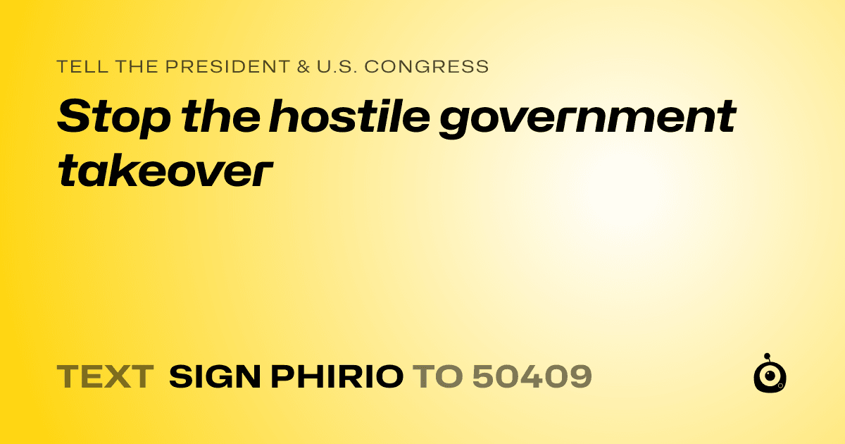 A shareable card that reads "tell the President & U.S. Congress: Stop the hostile government takeover" followed by "text sign PHIRIO to 50409"