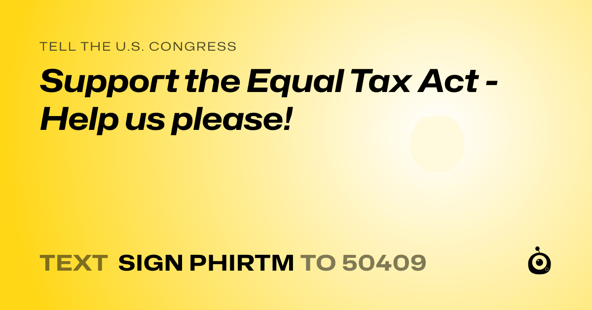 A shareable card that reads "tell the U.S. Congress: Support the Equal Tax Act - Help us please!" followed by "text sign PHIRTM to 50409"