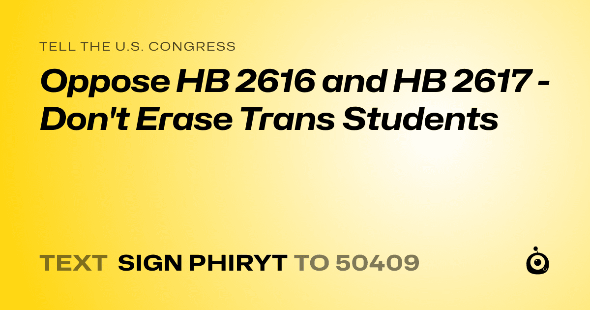 A shareable card that reads "tell the U.S. Congress: Oppose HB 2616 and HB 2617 - Don't Erase Trans Students" followed by "text sign PHIRYT to 50409"