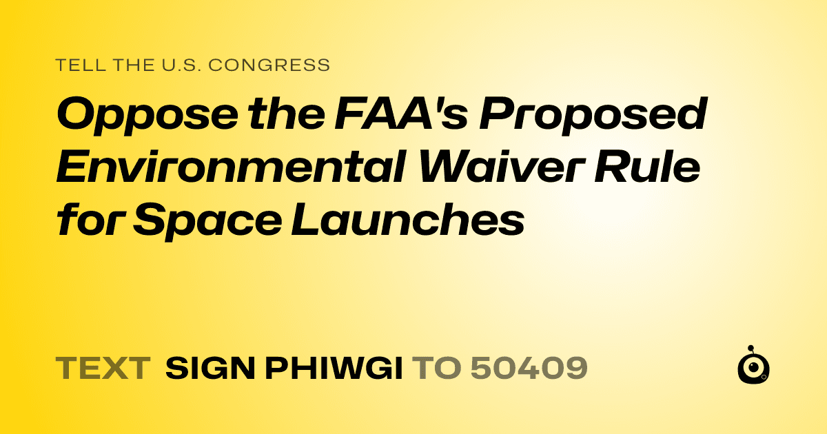 A shareable card that reads "tell the U.S. Congress: Oppose the FAA's Proposed Environmental Waiver Rule for Space Launches" followed by "text sign PHIWGI to 50409"