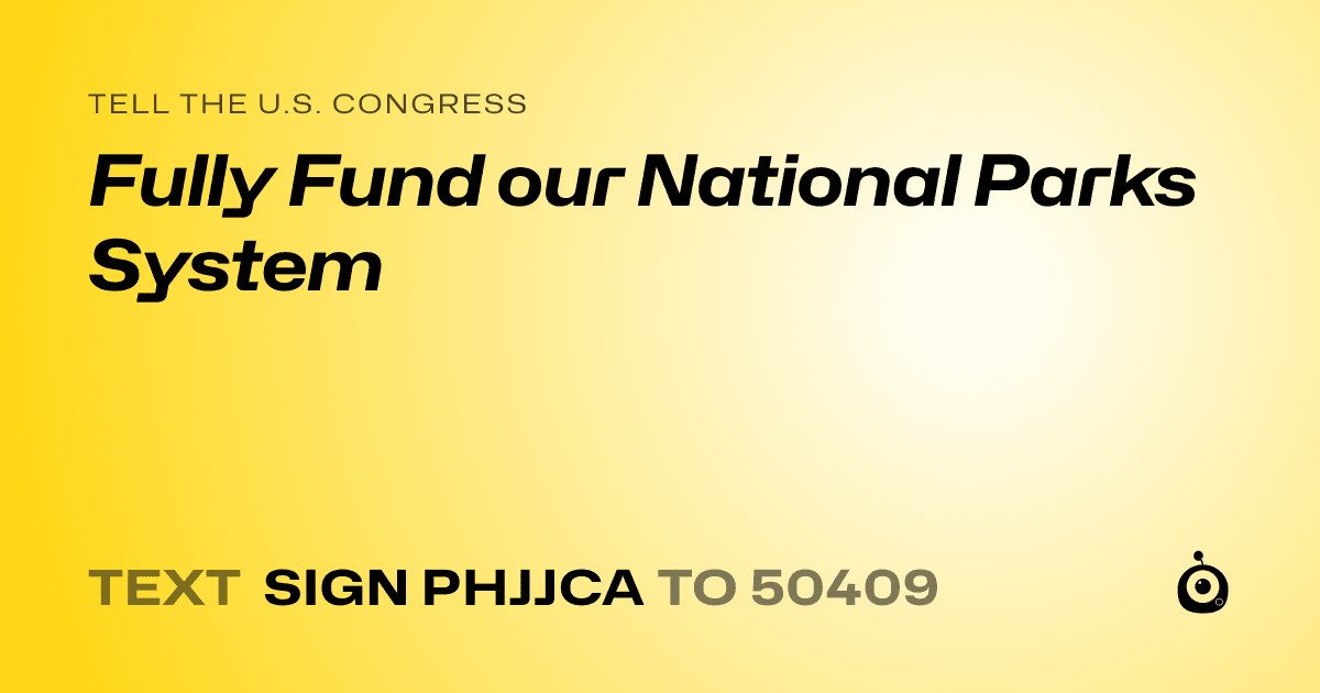 A shareable card that reads "tell the U.S. Congress: Fully Fund our National Parks System" followed by "text sign PHJJCA to 50409"
