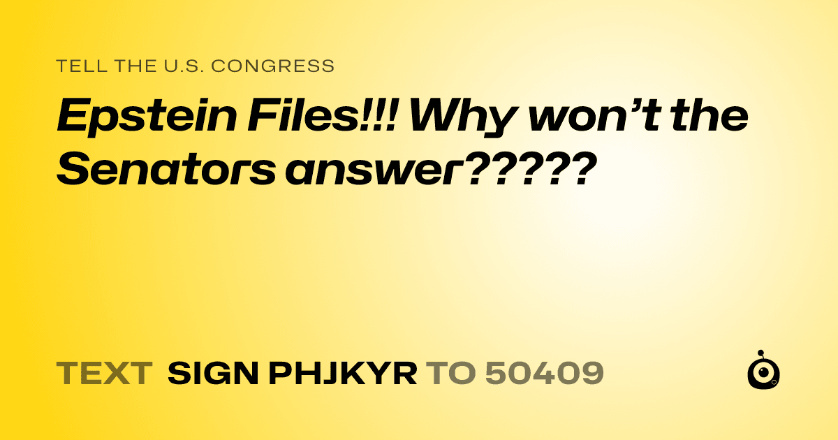 A shareable card that reads "tell the U.S. Congress: Epstein Files!!! Why won’t the Senators answer?????" followed by "text sign PHJKYR to 50409"