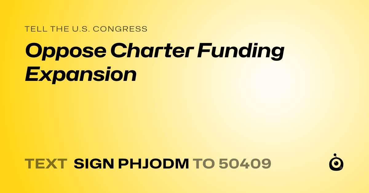 A shareable card that reads "tell the U.S. Congress: Oppose Charter Funding Expansion" followed by "text sign PHJODM to 50409"