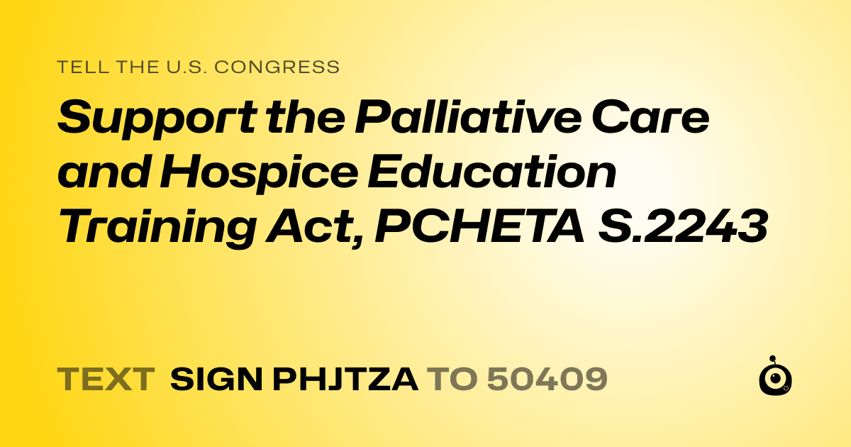 A shareable card that reads "tell the U.S. Congress: Support the Palliative Care and Hospice Education Training Act, PCHETA S.2243" followed by "text sign PHJTZA to 50409"