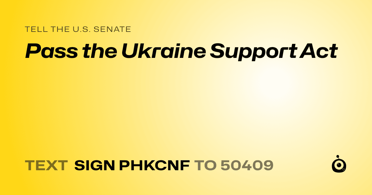 A shareable card that reads "tell the U.S. Senate: Pass the Ukraine Support Act" followed by "text sign PHKCNF to 50409"