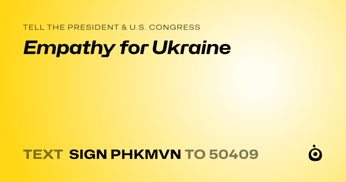 A shareable card that reads "tell the President & U.S. Congress: Empathy for Ukraine" followed by "text sign PHKMVN to 50409"