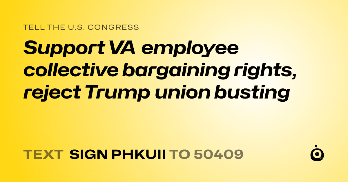 A shareable card that reads "tell the U.S. Congress: Support VA employee collective bargaining rights, reject Trump union busting" followed by "text sign PHKUII to 50409"