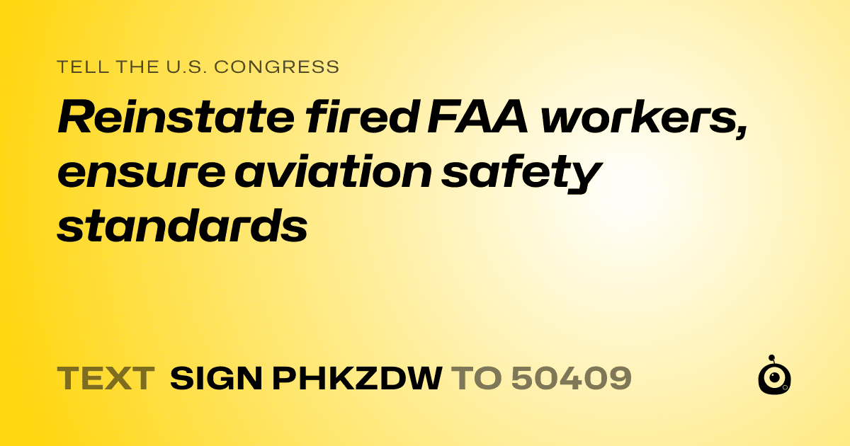 A shareable card that reads "tell the U.S. Congress: Reinstate fired FAA workers, ensure aviation safety standards" followed by "text sign PHKZDW to 50409"