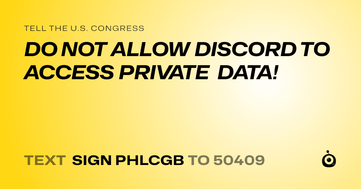 A shareable card that reads "tell the U.S. Congress: DO NOT ALLOW DISCORD TO ACCESS PRIVATE DATA!" followed by "text sign PHLCGB to 50409"