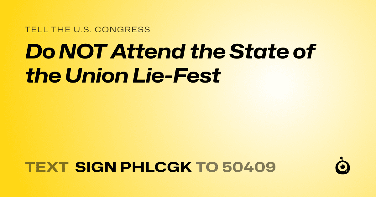A shareable card that reads "tell the U.S. Congress: Do NOT Attend the State of the Union Lie-Fest" followed by "text sign PHLCGK to 50409"