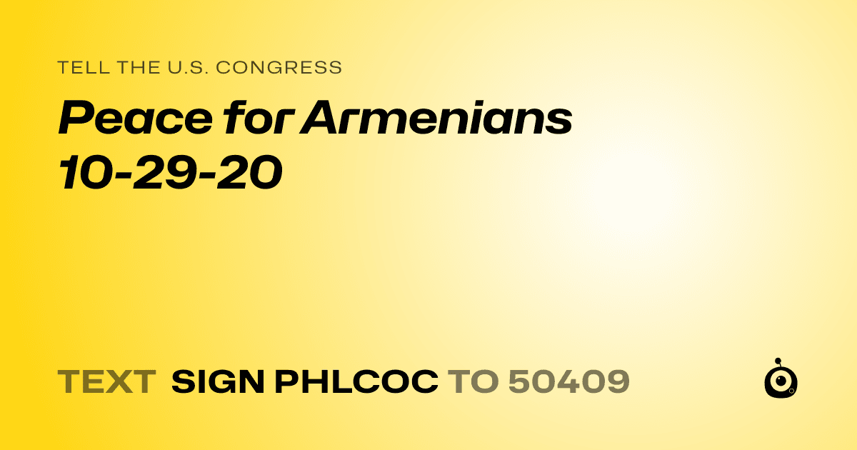 A shareable card that reads "tell the U.S. Congress: Peace for Armenians 10-29-20" followed by "text sign PHLCOC to 50409"