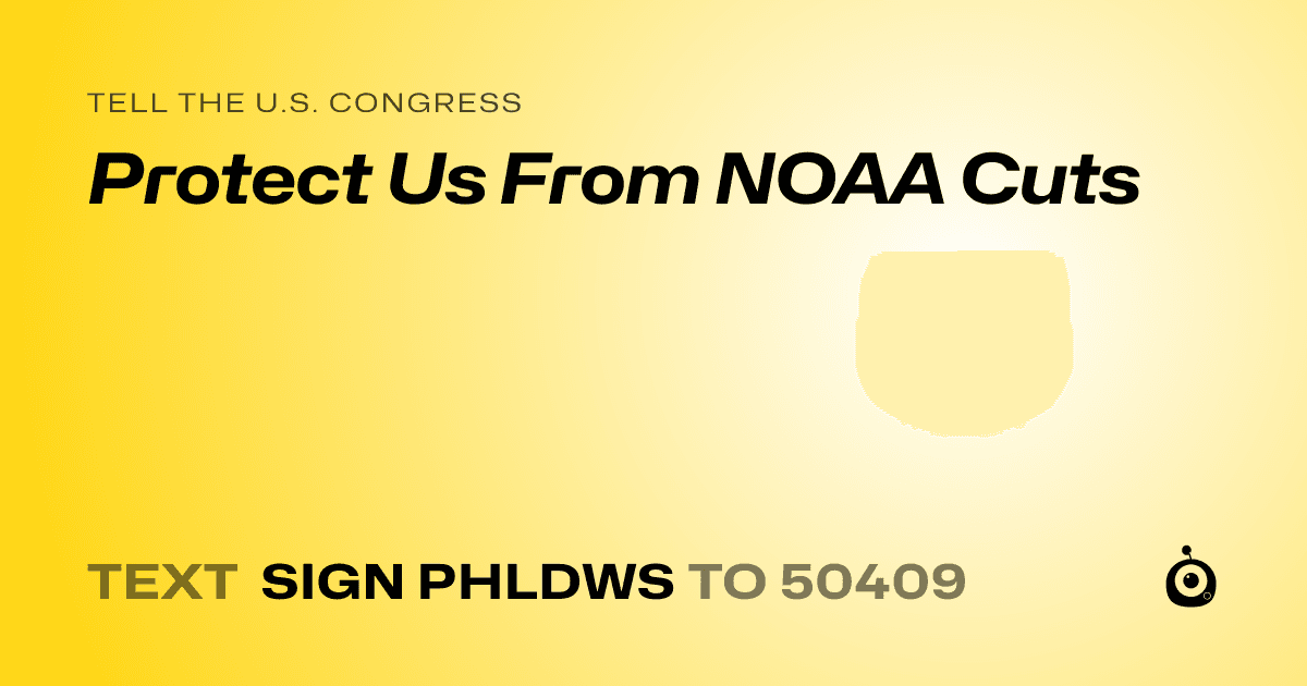 A shareable card that reads "tell the U.S. Congress: Protect Us From NOAA Cuts" followed by "text sign PHLDWS to 50409"