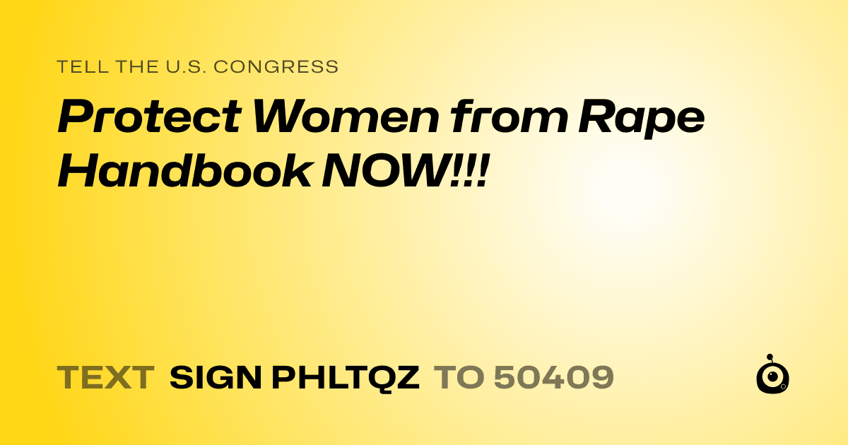 A shareable card that reads "tell the U.S. Congress: Protect Women from Rape Handbook NOW!!!" followed by "text sign PHLTQZ to 50409"