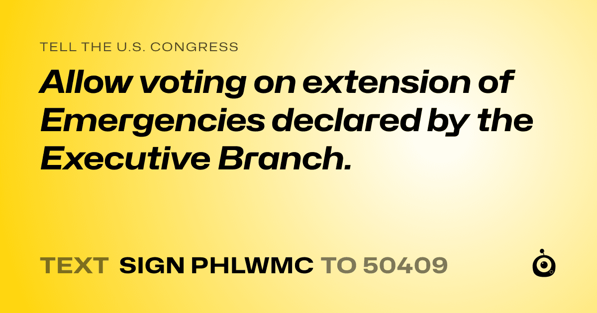 A shareable card that reads "tell the U.S. Congress: Allow voting on extension of Emergencies declared by the Executive Branch." followed by "text sign PHLWMC to 50409"