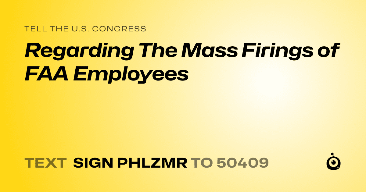 A shareable card that reads "tell the U.S. Congress: Regarding The Mass Firings of FAA Employees" followed by "text sign PHLZMR to 50409"