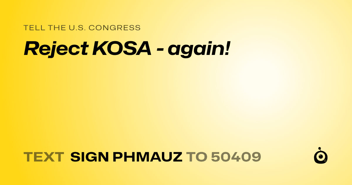 A shareable card that reads "tell the U.S. Congress: Reject KOSA - again!" followed by "text sign PHMAUZ to 50409"