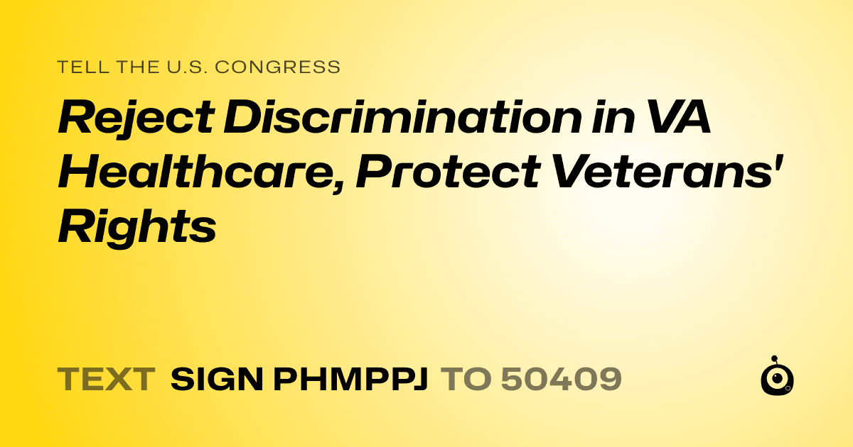 A shareable card that reads "tell the U.S. Congress: Reject Discrimination in VA Healthcare, Protect Veterans' Rights" followed by "text sign PHMPPJ to 50409"