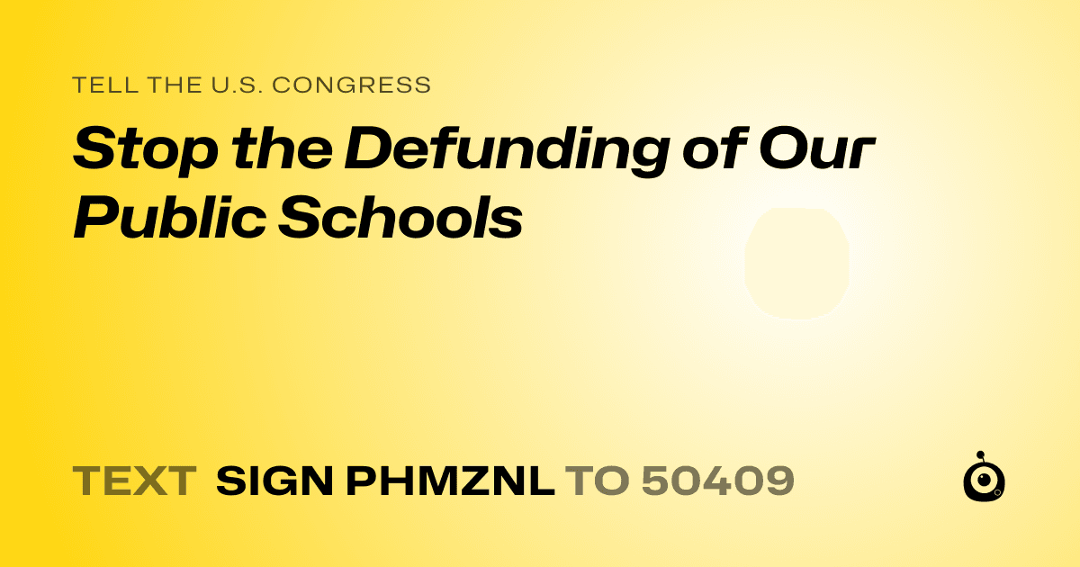 A shareable card that reads "tell the U.S. Congress: Stop the Defunding of Our Public Schools" followed by "text sign PHMZNL to 50409"