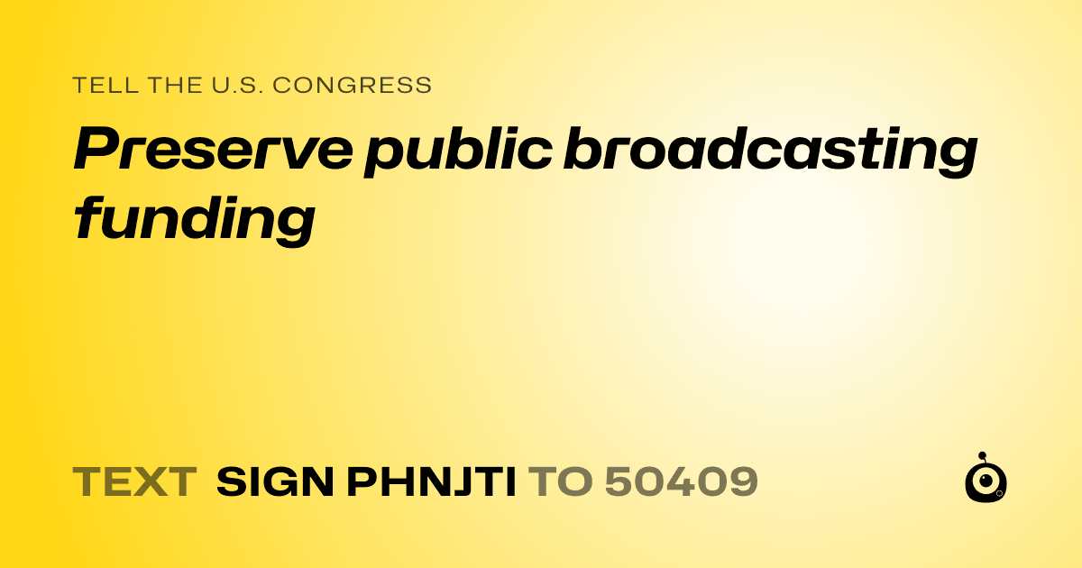 A shareable card that reads "tell the U.S. Congress: Preserve public broadcasting funding" followed by "text sign PHNJTI to 50409"