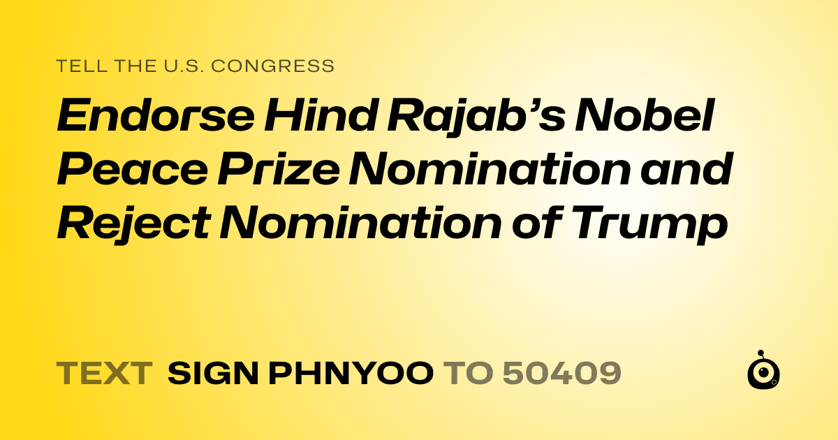 A shareable card that reads "tell the U.S. Congress: Endorse Hind Rajab’s Nobel Peace Prize Nomination and Reject Nomination of Trump" followed by "text sign PHNYOO to 50409"