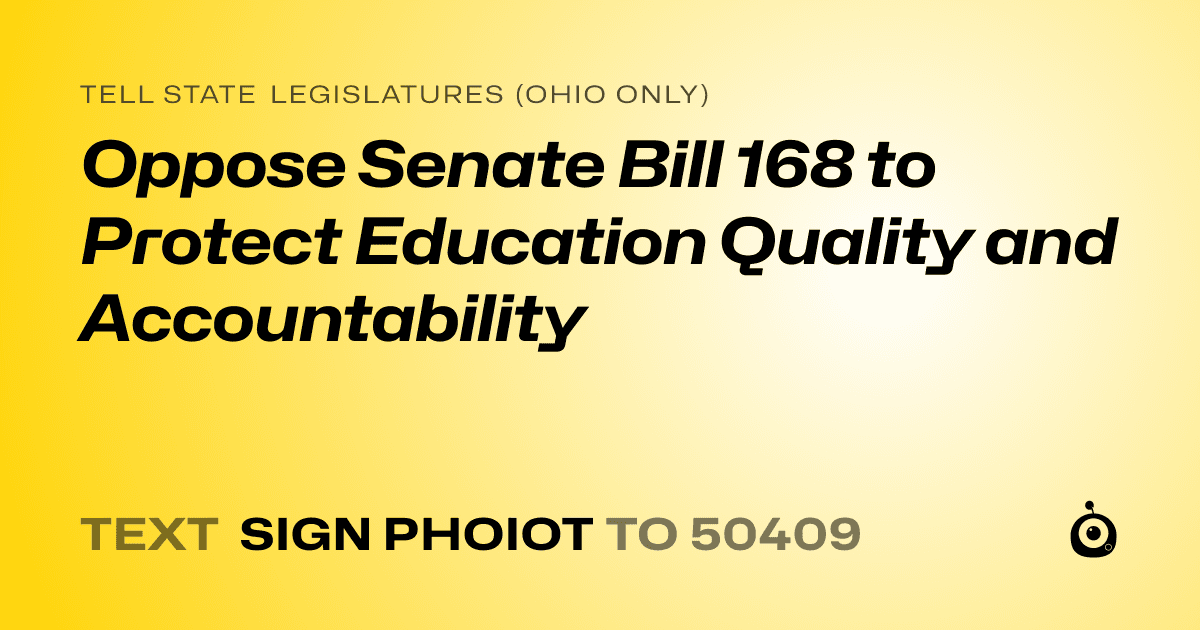 A shareable card that reads "tell State Legislatures (Ohio only): Oppose Senate Bill 168 to Protect Education Quality and Accountability" followed by "text sign PHOIOT to 50409"