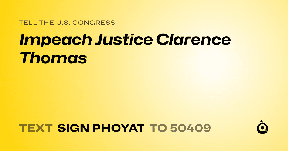 A shareable card that reads "tell the U.S. Congress: Impeach Justice Clarence Thomas" followed by "text sign PHOYAT to 50409"
