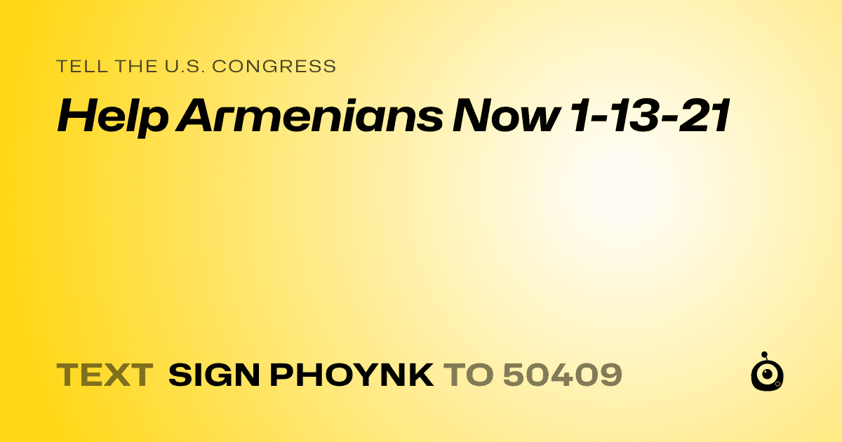 A shareable card that reads "tell the U.S. Congress: Help Armenians Now 1-13-21" followed by "text sign PHOYNK to 50409"
