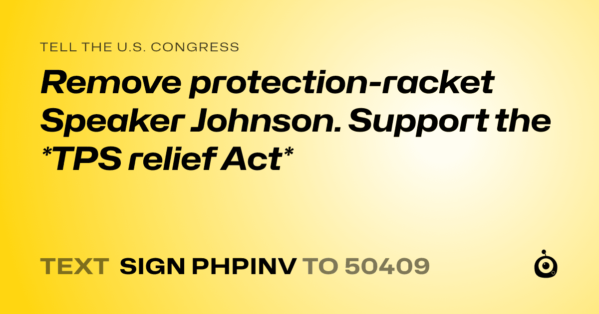 A shareable card that reads "tell the U.S. Congress: Remove protection-racket Speaker Johnson. Support the *TPS relief Act*" followed by "text sign PHPINV to 50409"