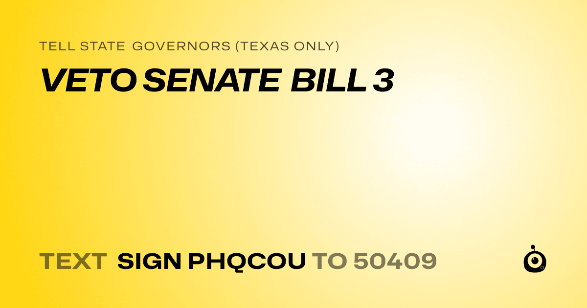 A shareable card that reads "tell State Governors (Texas only): VETO SENATE BILL 3" followed by "text sign PHQCOU to 50409"