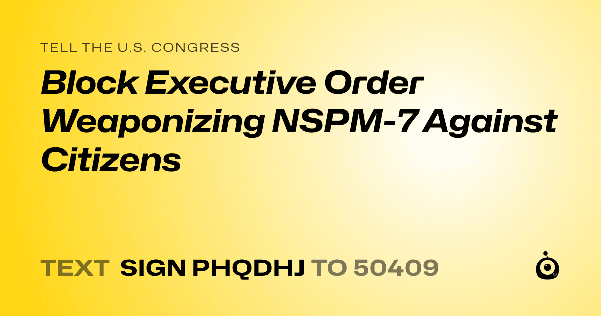 A shareable card that reads "tell the U.S. Congress: Block Executive Order Weaponizing NSPM-7 Against Citizens" followed by "text sign PHQDHJ to 50409"