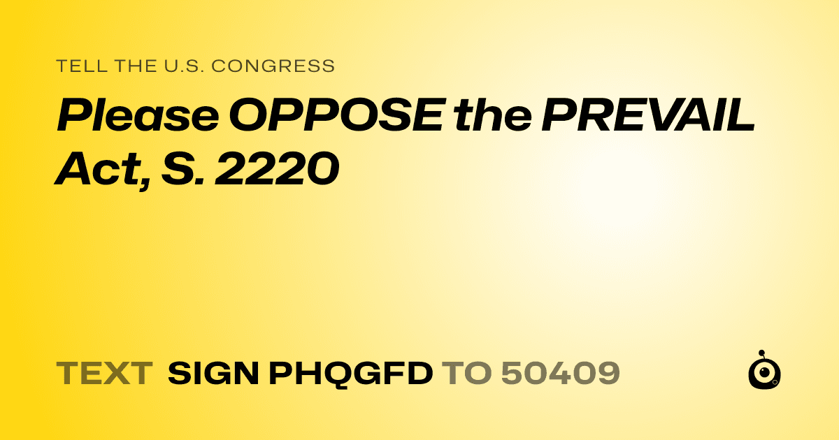 A shareable card that reads "tell the U.S. Congress: Please OPPOSE the PREVAIL Act, S. 2220" followed by "text sign PHQGFD to 50409"