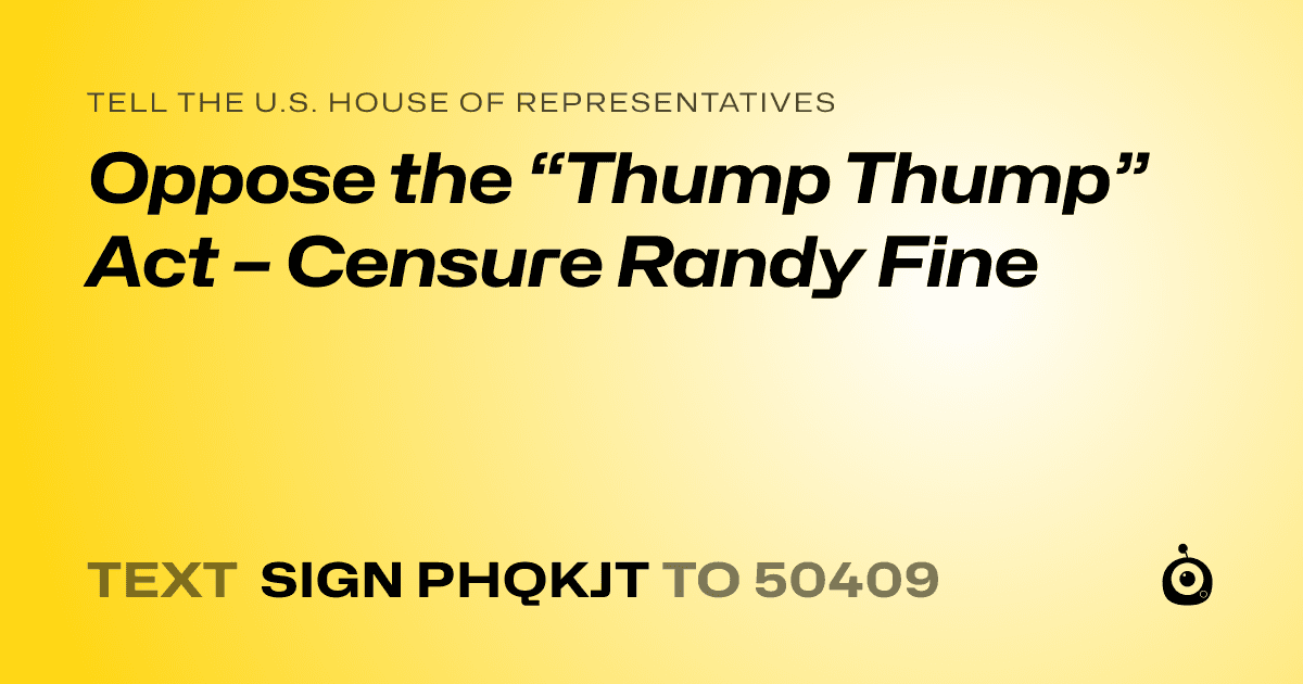 A shareable card that reads "tell the U.S. House of Representatives: Oppose the “Thump Thump” Act – Censure Randy Fine" followed by "text sign PHQKJT to 50409"