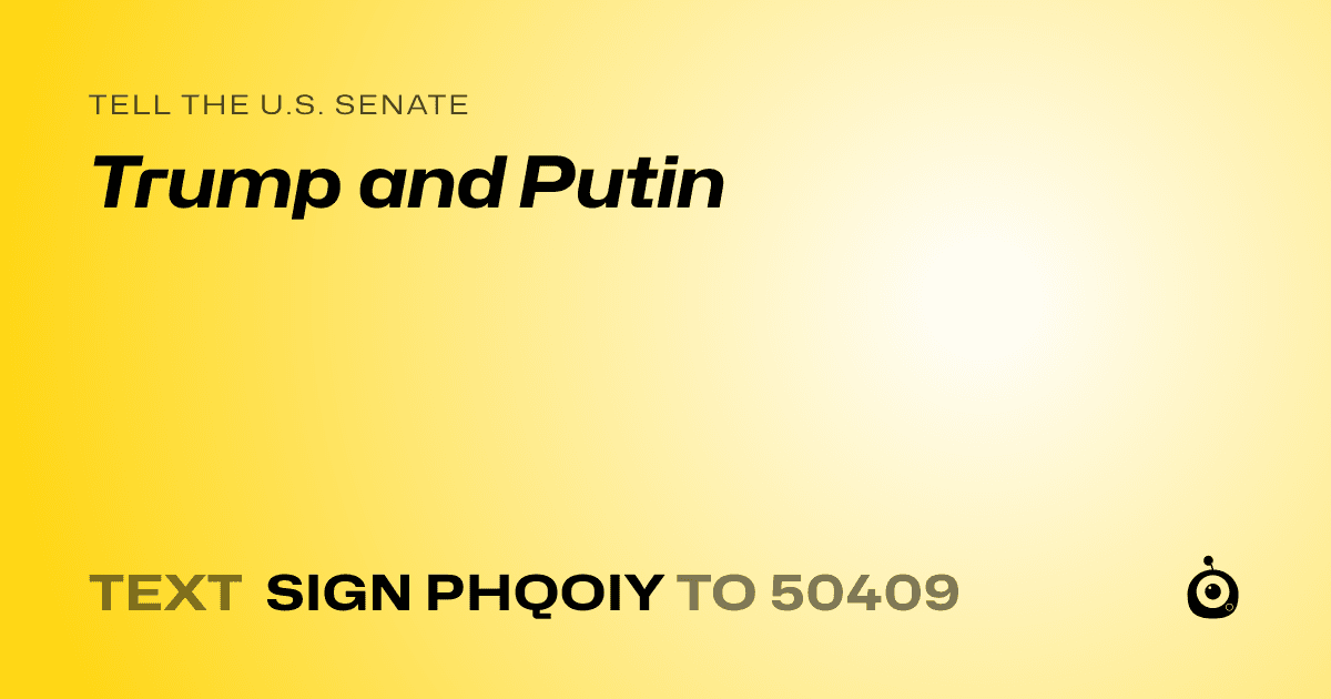 A shareable card that reads "tell the U.S. Senate: Trump and Putin" followed by "text sign PHQOIY to 50409"
